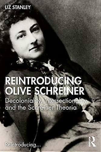 Reintroducing Olive Schreiner: Decoloniality Intersectionality and the Schreiner Theoria