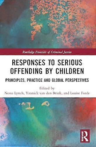 Responses to Serious Offending by Children: Principles Practice and Global Perspectives