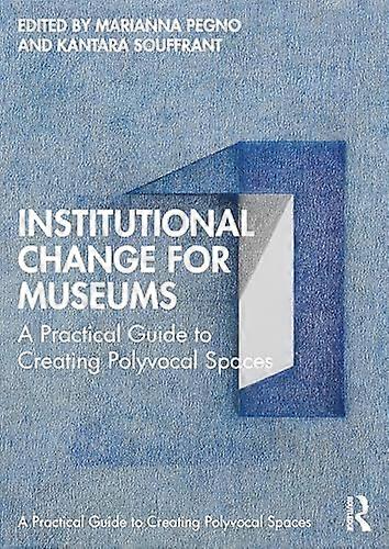 Institutional Change for Museums: A Practical Guide to Creating Polyvocal Spaces