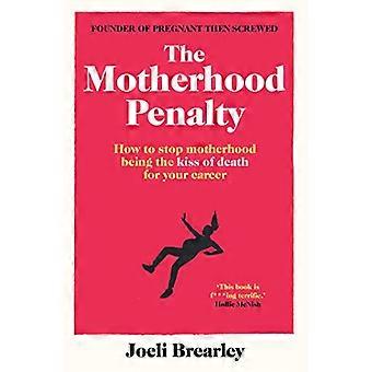 The Motherhood Penalty How to stop motherhood being the kiss of death for your career