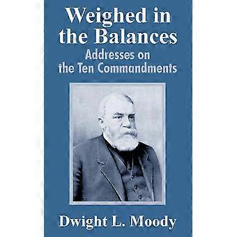 Weighed In The Balances Addresses On The Ten Commandments - Dwight Lyman Moody - Paperback - en Book