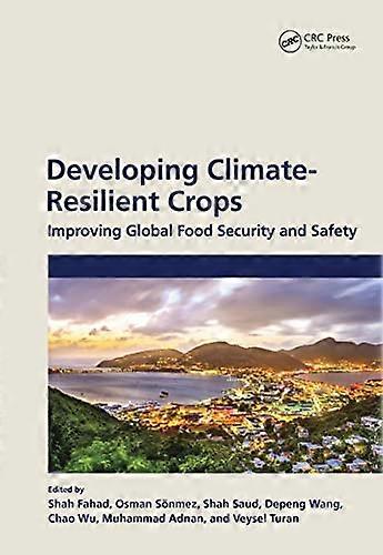 Developing Climate Resilient Crops: Improving Global Food Security and Safety