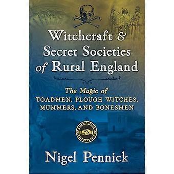 Witchcraft and Secret Societies of Rural England The Magic of Toadmen Plough Witches Mummers and Bonesmen