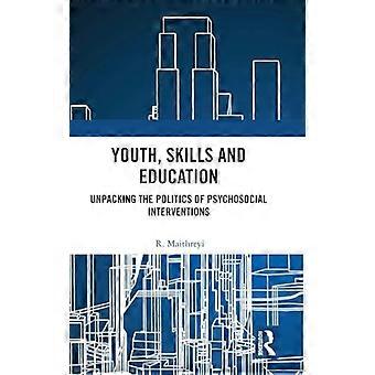 Youth Skills and Education Unpacking the Politics of Psychosocial Interventions