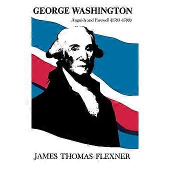 George Washington Anguish And Farewell 1793-1799 - Flexner, James, Thomas - Hardcover - en Book