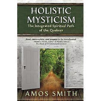 Holistic Mysticism The Integrated Spiritual Path Of The Quakers - Amos Smith - Paperback - en Book