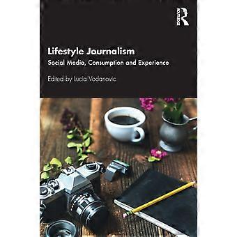 Lifestyle Journalism Social Media Consumption And Experience - Taylor & Francis Ltd - Paperback - en Book