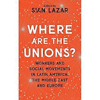 Where are the Unions?: Workers and Social Movements in Latin America, Middle East and Europe