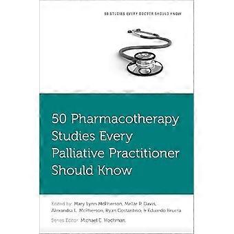 50 Pharmacotherapy Studies Every Palliative Practitioner Should Know - Oxford University Press Inc