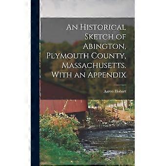 An Historical Sketch Of Abington Plymouth County Massachusetts. With An Ap - Aaron Hobart - Hardcover - English Book - History