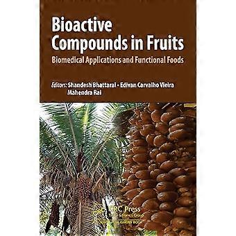 Bioactive Compounds in Fruits Biomedical Applications and Functional Foods
