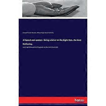 A Speech Not Spoken Being A Letter To The Right Hon. The Lord Hatherley Lord H - Edward Harold Browne - Paperback - en Book