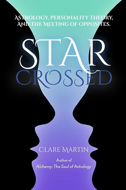 Starcrossed Astrology Personality Theory And The Meeting Of Opposites by Clare Martin Paperback