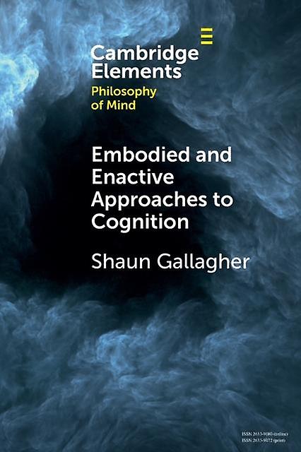 Embodied And Enactive Approaches To Cognition by Gallagher & Shaun University of Memphis and University of Wollongong & New South Wales Paperback Book