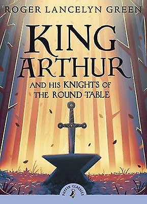 King Arthur And His Knights Of The Round Table by Roger Lancelyn Green Paperback