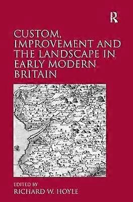 Custom Improvement and the Landscape in Early Modern Britain