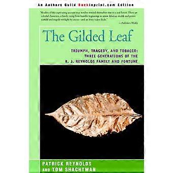 The Gilded Leaf Triumph Tragedy and Tobacco Three Generations of the R J Reynolds Family and Fortune