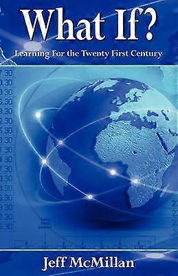 What If Learning for the Twenty First Century
