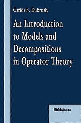 An Introduction to Models and Decompositions in Operator Theory
