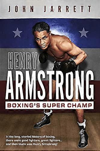 Henry Armstrong Boxings Super Champ
