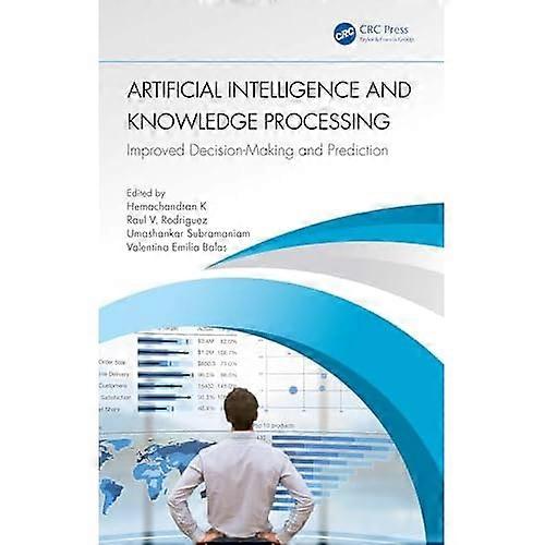Artificial Intelligence and Knowledge Processing : Improved Decision-Making and Prediction