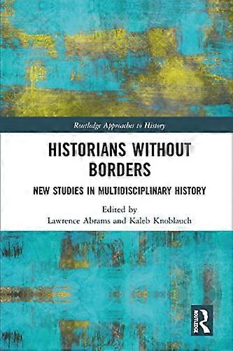 Historians Without Borders New Studies in Multidisciplinary History