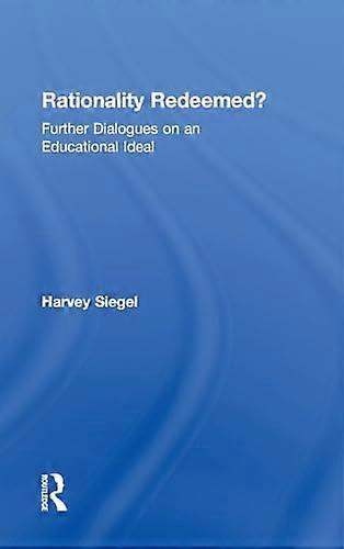 Rationality Redeemed?: Further Dialogues on an Educational Ideal