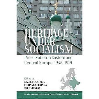 Arv under sosialismen: Bevaring i Øst- og Sentral-Europa, 1945-1991 (Nye perspektiver på sentral- og østeuropeiske studier)