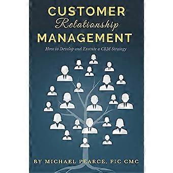Customer Relationship Management: Hur man utvecklar och genomför en CRM-strategi