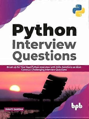 Python Interview Questions: Brush up for your next Python interview with 240+ solutions on most common challenging interview questions (English Ed