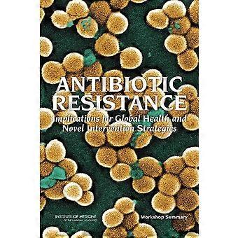 Antibioticaresistentie: implicaties voor de wereldwijde gezondheid en nieuwe interventiestrategieën: samenvatting van de workshop