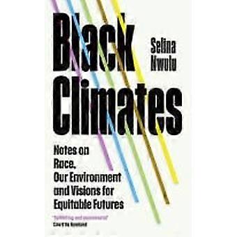 Black climates notes on race, our environment, and visions for equitable futures