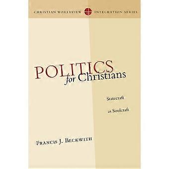Política para cristãos: A arte de governar como arte da alma - Francis J. Beckwith - Livro de bolso - em inglês