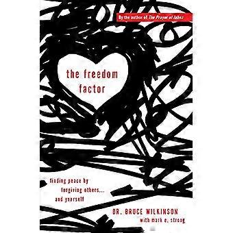 The Freedom Factor Finding peace by forgiving others... and yourself