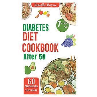 Diabetes-Diät-Kochbuch ab 50: 7-Tage-Ernährungsplan und kohlenhydratarme Rezepte für frisch Diabetiker