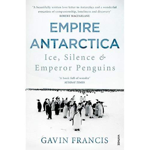 Empire Antarctica: Ice, Silence & Emperor Penguins