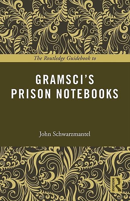 The Routledge Guidebook To Gramscis Prison Notebooks by Schwarzmantel & John University of Leeds & UK Paperback Book