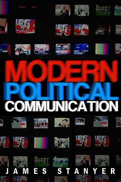 Modern Political Communications by James University Of Loughborough Stanyer Paperback