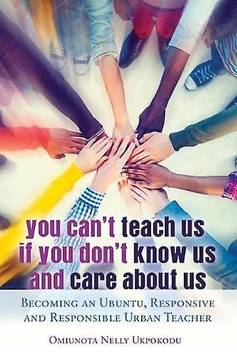 You Cant Teach Us If You Dont Know Us And Care About Us by Omiunota Nelly Ukpokodu Paperback Book