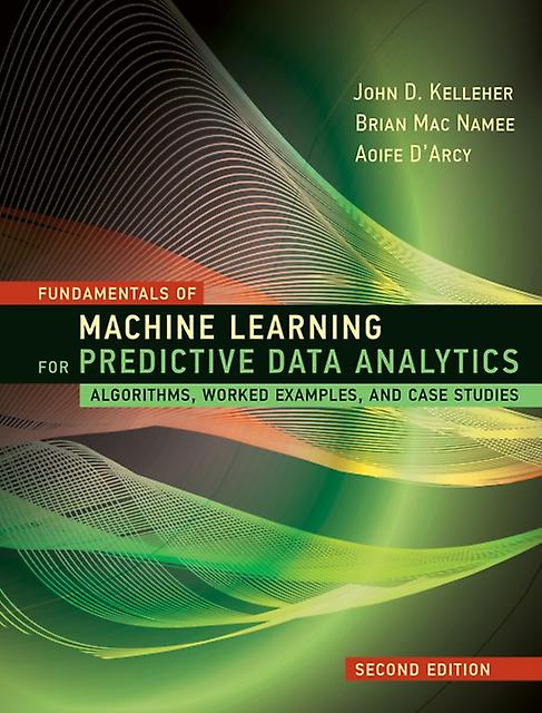 Fundamentals Of Machine Learning For Predictive Data Analytics by John D. Kelleher Paperback Book