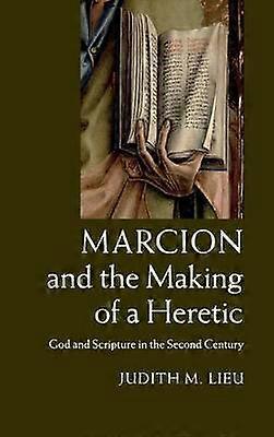 Marcion and the Making of a Heretic