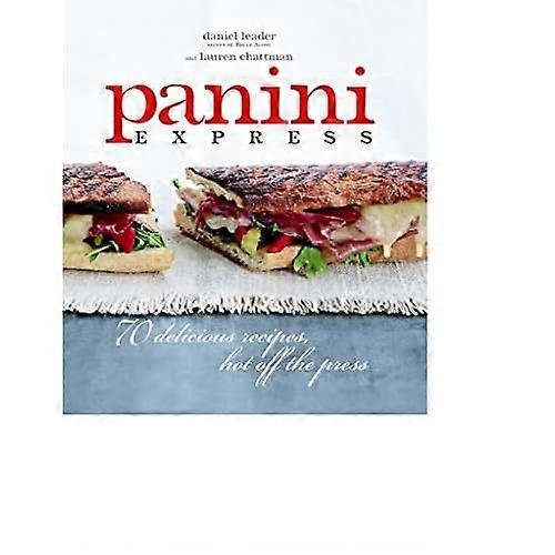 Panini Express: 70 Delicious Recipes Hot Off the Press
