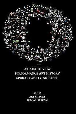 A Haiku Review Performance Art History Spring Twenty-Nineteen