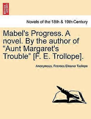 Mabel's Progress A novel By the author of Aunt Margaret's Trouble F E Trollope Vol III