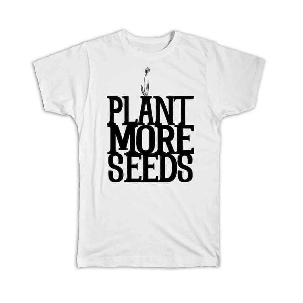 Gift T-Shirt: Plant More Seeds Garden