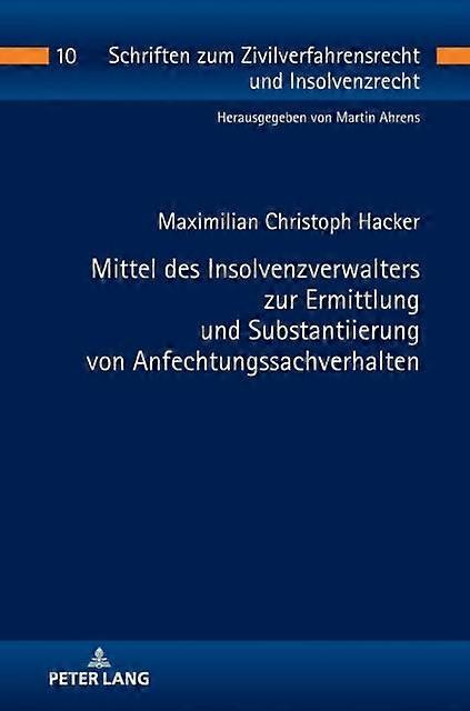 Mittel Des Insolvenzverwalters Zur Ermittlung Und Substantiierung Von Anfechtung by Maximilian Christoph Hacker Hardback Book