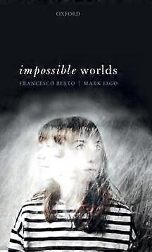 Impossible Worlds - Francesco Berto