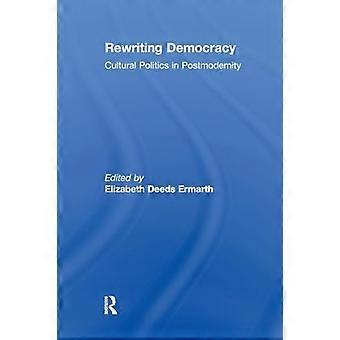 Rewriting Democracy Cultural Politics in Postmodernity
