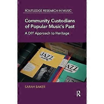 Community-Hüter der Vergangenheit der populären Musik: Ein DIY-Ansatz für das Erbe (Routledge Research in Music)