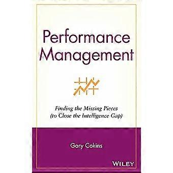 Performance Management: Finding the Missing Pieces (To Close the Intelligence Gap) (Wiley und SAS Business Series)